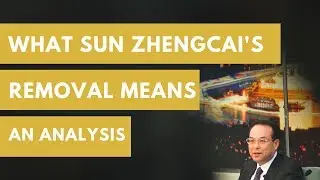 What Sun Zhengcai’s Removal Means