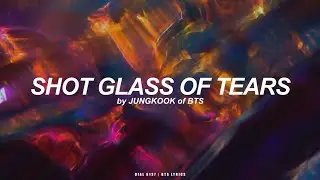 Shot Glass of Tears | Jungkook (BTS - 방탄소년단) Lyrics