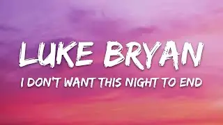 Luke Bryan - I Dont Want This Night To End (Lyrics)