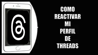 Cómo reactivar mi perfil de Threads