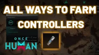 ALL 7 WAYS TO FARM CONTROLLERS IN ONCE HUMAN