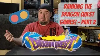 Ranking the Dragon Quest Games!  - Part 2