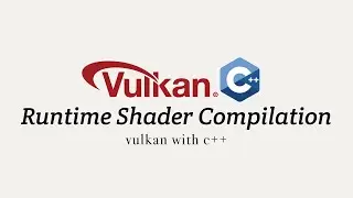 Vulkan with C++, Stage 11: Runtime Shader Compilation