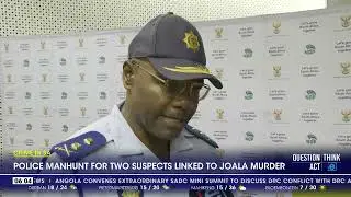 Police manhunt for suspects linked to Joala murder