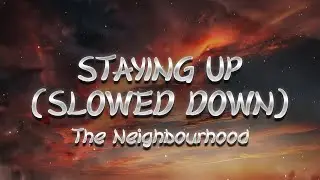 The Neighbourhood - Staying Up (Slowed Down) (Lyrics)