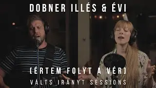 DOBNER ILLÉS & ÉVI - ÉRTEM FOLYT A VÉR (VÁLTS IRÁNYT SESSION)