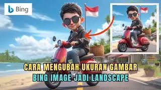 CARA MENGUBAH UKURAN GAMBAR BING IMAGE JADI LANDSCAPE - TUTORIAL BING IMAGE CREATOR PEMULA 2024