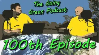 Celebrating 100 Episodes - A Climate Journey Retrospective | The Going Green Podcast, Episode 100