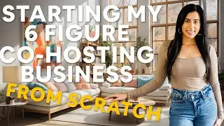 Starting a 6 Figure Co-Hosting Business From Scratch