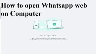 How to open Whatsapp web on Computer