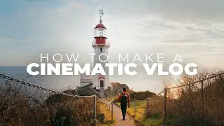 How To Make A CINEMATIC Vlog: Tips For A More Professional Video