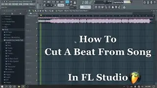 How To Cut A Beat From Song In FL Studio || Easy Tips !