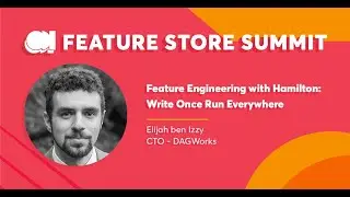 DAGWorks - Feature Engineering with Hamilton: Write Once Run Everywhere- FS Summit 23