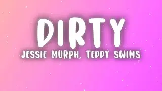 Jessie Murph - Dirty  (Lyrics) ft. Teddy Swims