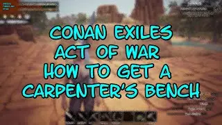 Conan Exiles Act of War How to Get a Carpenters Bench