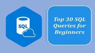 Top 30 SQL Most Important SQL Queries for Beginners