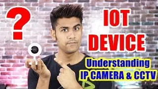 What is This ? | IOT Device | Understanding IP Camera and Old CCTV Cameras