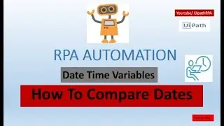 Date Time Variables || How To Compare Dates || UiPath Tutorials || Robotic Process Automation