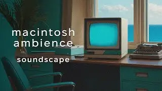 Macintosh Ambience Soundscape S01E02