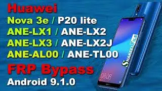 Huawei Nova 3e/P20 lite (ANE-LX1/ANE-LX2/ANE-LX3/ANE-LX2J/ANE-AL00/ANE-TL00) FRP bypass Android 9.1