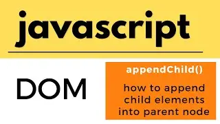 Javascript tutorial for beginners | DOM tutorial | appendChild() Parent Children and Siblings