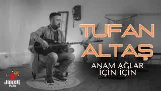 Tufan Altaş - Anam Ağlar İçin İçin (2024 Yeni Klip)