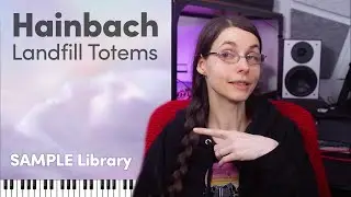 Making ambient with Hainbach's Landfill Totems sample library