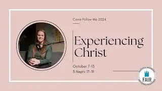 Come, Follow Me with FAIR – 3 Nephi 17–19 - 