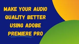 Make your Audio Quality Better on Premiere Pro