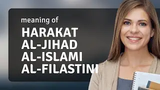 Harakat al-jihad al-islami al-filastini — what is HARAKAT AL-JIHAD AL-ISLAMI AL-FILASTINI meaning