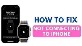 How to Fix Apple Watch Ultra Not Connecting to iPhone