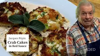 Jacques Pépins Incredible Crab Cakes with Red Sauce | Cooking at Home  | KQED