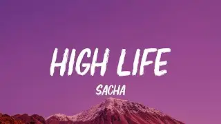 Sacha - High Life (Lyrics)