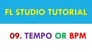 FL Studio 12 Stutorial - 09 - Tempo or BPM or Beat per Minute in FL Studio