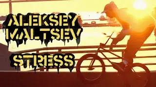 STRESSBMX: Aleksey Maltsev 2022