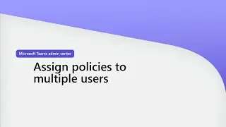 Assign policies to multiple users In Teams admin center