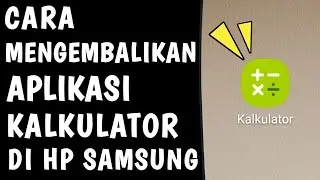 Cara Mengembalikan Aplikasi Kalkulator Bawaan di HP Samsung