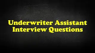 Underwriter Assistant Interview Questions