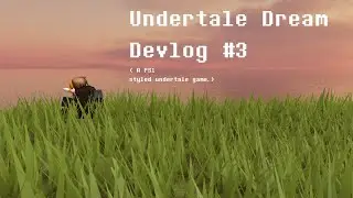UNDERTALE: DREAM [ DEVLOG #3 ]