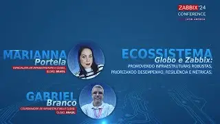 #ZCL2024 - Marianna Portela e Gabriel Branco - Ecossistema Globo e Zabbix