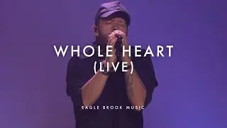 Whole Heart (Live) // Eagle Brook Music