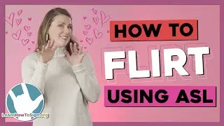 How to Flirt (or be a genuinely nice person) Using ASL | American Sign Language