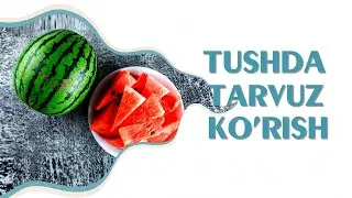 Tushlar tabiri - Tushda tarvuz ko'rish