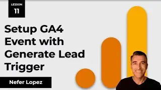 Lesson 11: Setup GA4 Event with Generate Lead Trigger