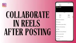 How to Collaborate in Instagram Reels After Posting I Instagram Tutorials