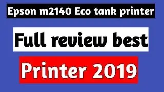 Epson Eco Tank M2140 Duplex All-in-one Printer | Full Review