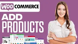 How To Add Products In WooCommerce (Bulk & Manual) | Step By Step Tutorial