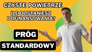 Ile dostaniesz dofinansowania w programie Czyste Powietrze? - PRÓG STANDARDOWY