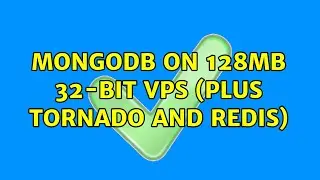 MongoDB on 128mb 32-bit VPS (plus Tornado and Redis) (4 Solutions!!)