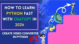 How to Learn Python Fast with ChatGPT in 2024 | Python Project - Create Video Converter with Python